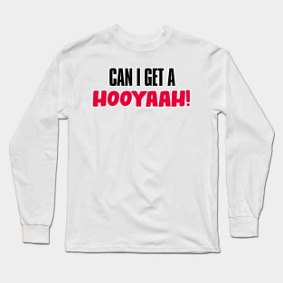 Can I Get A Hooyaah! Long Sleeve T-Shirt